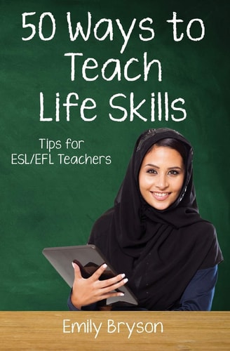 Fifty Ways to Teach Life Skills Tips for ESL/EFL Teachers