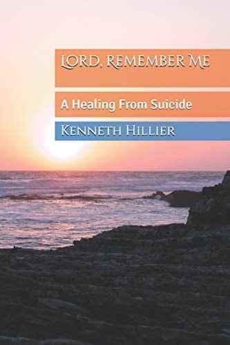 Lord, Remember Me A Healing From Suicide