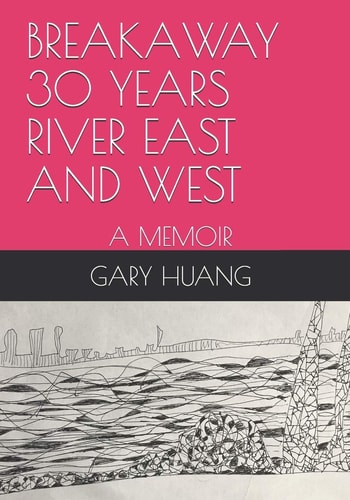 Breakaway 30 Years River East and West A Memoir