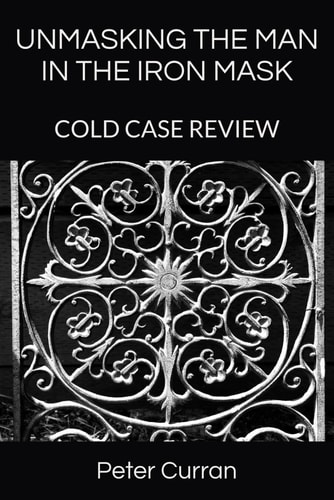 Unmasking the Man in the Iron Mask Cold Case Review