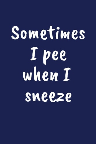 Sometimes I Pee When I Sneeze Funny Gift for a 60 Year Old Man Or Woman