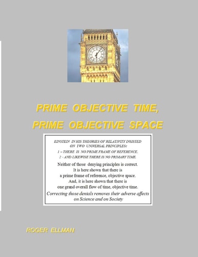 Prime Objective Time, Prime Objective Space There Is a Prime Frame of Reference, Objective Space and There Is One Grand Overall Flow of Time, Objective Time. Those Remove the Adverse Affects of Their Denial on Science and on Society