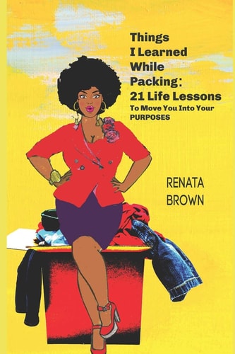 Things I Learned While Packing 21 Life Lessons To Move You Into Your Purposes