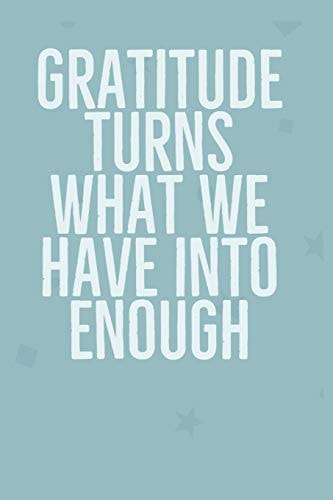 Gratitude Turns What We Have Into Enough Develop the Habit of Positive Affirmations for Gratitude, Happiness and Confidence. Great Gift for Yourself, Friends, and Family.