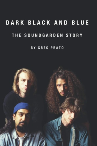 Dark Black and Blue The Soundgarden Story