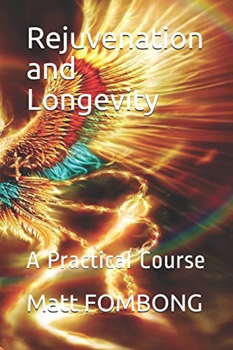 Rejuvenation and Longevity A Practical Course