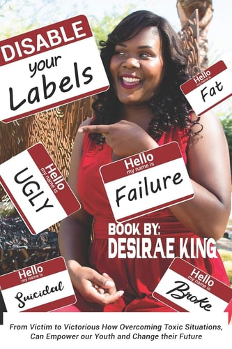 Disable Your Labels How Overcoming Toxic Situations, Can Empower Our Youth, and Change Their Future