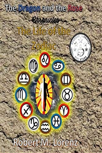 The Dragon and the Rose Chronicles The Life of the Zodiac