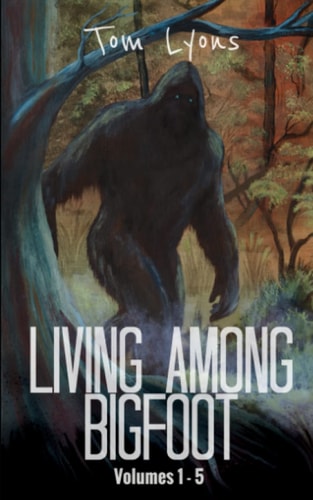 Living Among Bigfoot Volumes 1-5