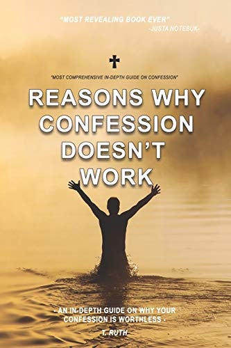Reasons Why CONFESSION DOESN't WORK An In-Depth Guide on Why Your Confession Is Worthless