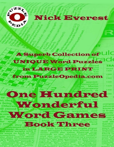 One Hundred Wonderful Word Games - Book Three A Superb Collection of Unique Word Puzzles in LARGE PRINT Format from PuzzleOpedia. com