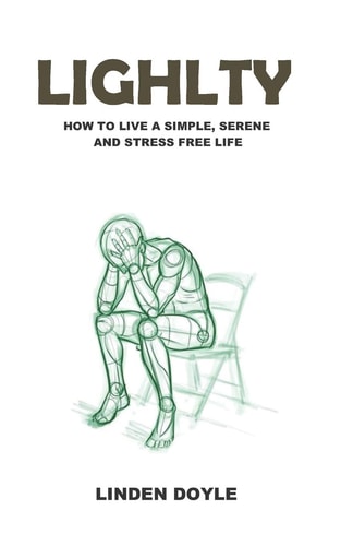 Lightly How to Live a Simple, Serene and Stress Free Life