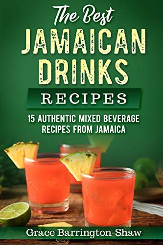 The Best Jamaican Drinks Recipes 15 Authentic Mixed Beverage Recipes from Jamaica