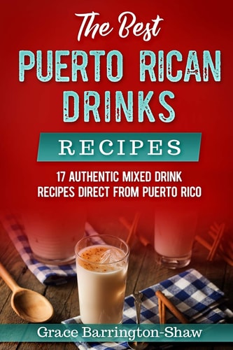 The Best Puerto Rican Drinks Recipes 17 Authentic Mixed Beverage Recipes Direct from Puerto Rico