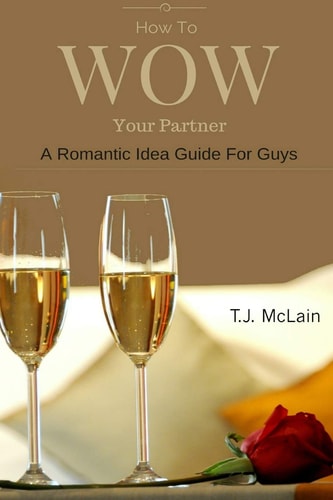 How to WOW Your Partner A Romantic Idea Guide For Men