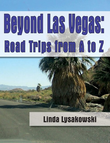 Beyond Las Vegas Road Trips from A to Z!