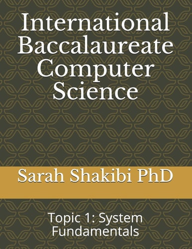 International Baccalaureate Computer Science Topic 1: System Fundamentals
