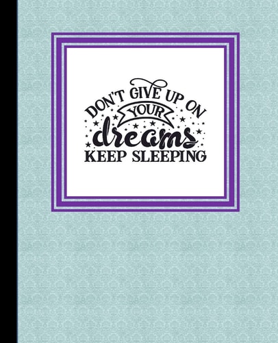 Don't Give Up on Your Dreams, Keep Sleeping The Dream Big Book