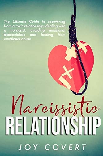Narcissistic Relationship The Ultimate Guide to Recovering from a Toxic Relationship, Dealing with a Narcissist, Avoiding Emotional Manipulation and Healing from Emotional Abuse