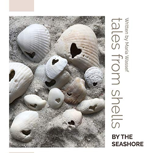 Tales From the Shells By the Seashore A Story to Remind Us to be Kind to this Beautiful Land