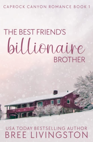 The Best Friend's Billionaire Brother A Caprock Canyon Romance Book One