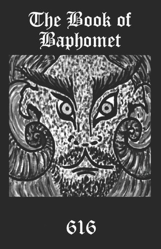The Book of Baphomet A Wild Excursion Into Eliphas Levi's Image, the Black Man of the Witches' Sabbat and All Things Diabolically Goatish!