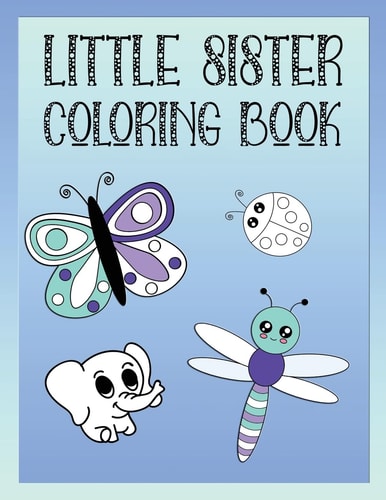 Little Sister Coloring Book Butterflies, Toys and Animals Color Book for Little Sisters Ages 2-6, Perfect Gift for Little Sisters!