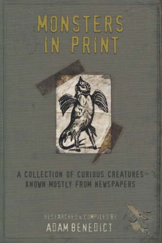 Monsters In Print A Collection Of Curious Creatures Known Mostly From Newspapers
