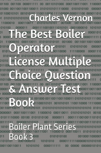 The Best Boiler Operator License Multiple Choice Question and Answer Test Book Boiler Plant Series Book 3