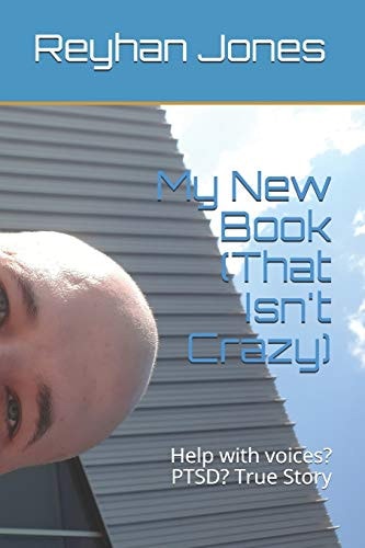 My New Book (That Isn't Crazy) Help with Voices? PTSD? True Story