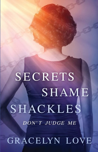 Secrets Shame and Shackles Don't Judge Me