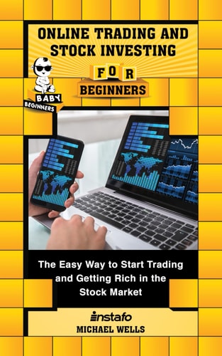 Online Trading and Stock Investing for Beginners The Easy Way to Start Trading and Getting Rich in the Stock Market