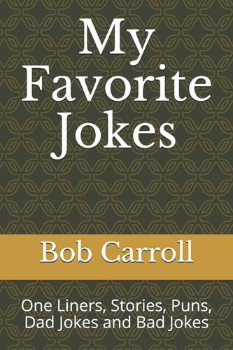 My Favorite Jokes One Liners, Stories, Puns, Dad Jokes and Bad Jokes