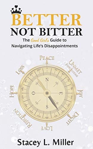 Better Not Bitter The Good Girl's Guide to Navigating Life's Disappointments