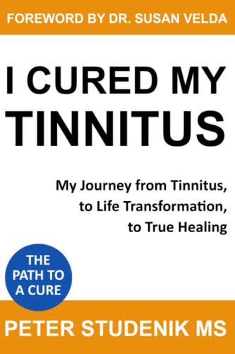 I Cured My Tinnitus My Journey from Tinnitus, to Life Transformation, to True Healing