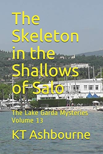 The Skeleton in the Shallows of Salo The Lake Garda Mysteries Volume 13