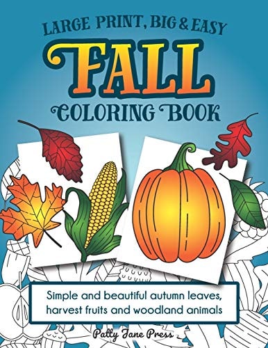 Large Print, Big & Easy Fall Coloring Book Simple Autumn Pages Perfect for Toddlers, Adults Or Seniors for Fun and Relaxing Stress Relief