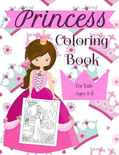 Princess Coloring Book For Kids Ages 4-8 A Fun Beautiful Princess Coloring Book For All Kids Ages 4-8