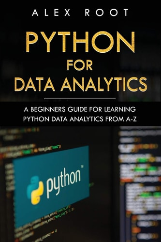 Python for Data Analytics A Beginners Guide for Learning Python Data Analytics from A-Z