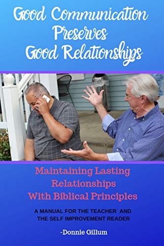 Good Communication Preserves Good Relationships Maintaining Lasting Relationships With Biblical Principles