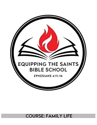Equipping the Saints Bible School Family Life