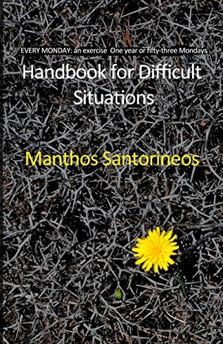 Handbook for Difficult Situations EVERY MONDAY: an Exercise. One Year Or Fifty-Three Mondays