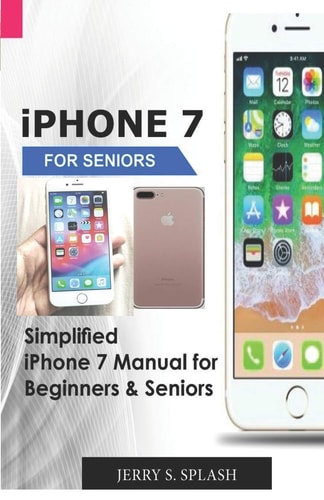 IPhone 7 for Seniors Simplified IPhone 7 Manual for Beginners and Seniors