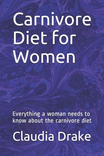 Carnivore Diet for Women Everything a Woman Needs to Know about the Carnivore Diet