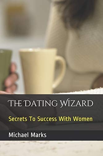 The Dating Wizard Secrets To Success With Women