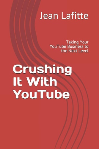 Crushing It With YouTube Taking Your YouTube Business to the Next Level