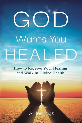 God Wants You Healed How To Receive Your Healing And Walk In Divine Health