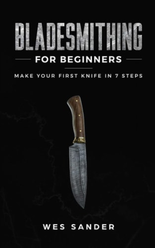 Bladesmithing for Beginners Make Your First Knife in 7 Steps