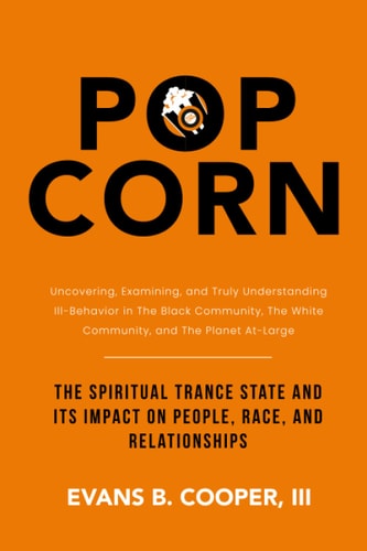 Popcorn The Spiritual Trance State and Its Impact on People, Race, and Relationships