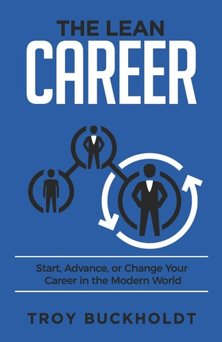 The Lean Career Start, Advance, Or Change Your Career in the Modern World